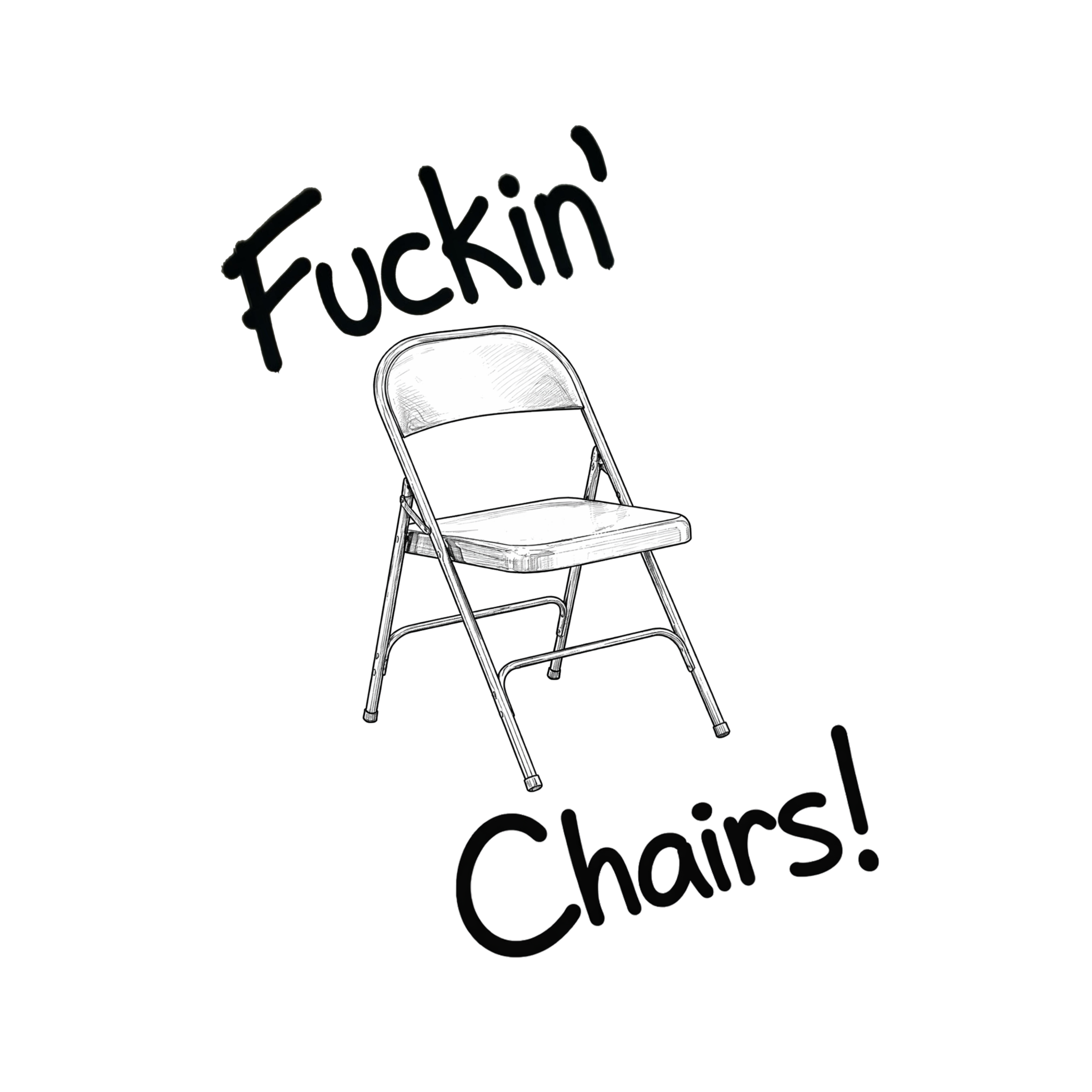 Fuckin' Chairs!